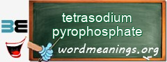 WordMeaning blackboard for tetrasodium pyrophosphate